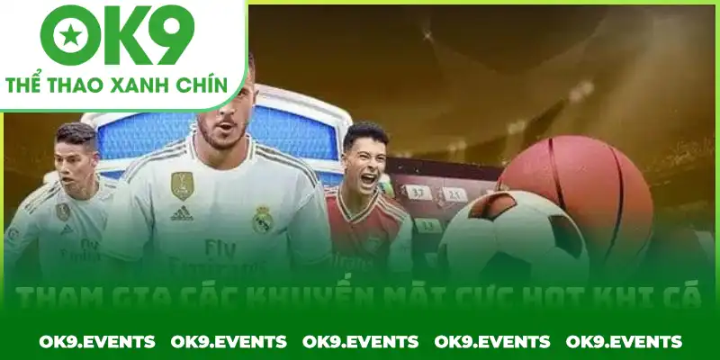 Tham gia các khuyến mãi cực hot khi cá cược thể thao tại OK9